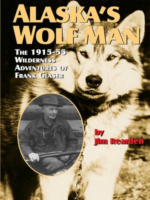 Alaska S Wolf Man By Jim Rearden 183 Overdrive Rakuten